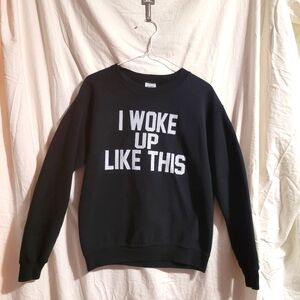 Black "I WOKE UP LIKE THIS" Sweater, size SML